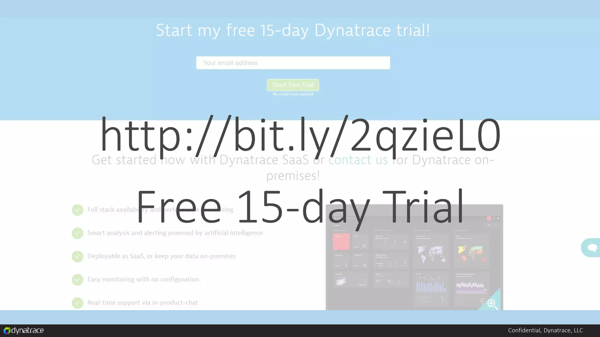 Confidential, Dynatrace, LLC
http://bit.ly/2qzieL0
Free 15-day Trial
 