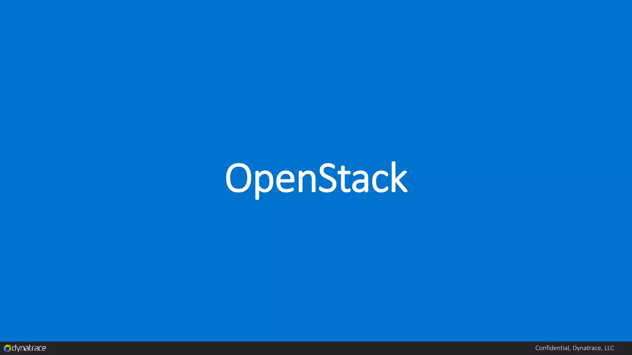Confidential, Dynatrace, LLC
OpenStack
 