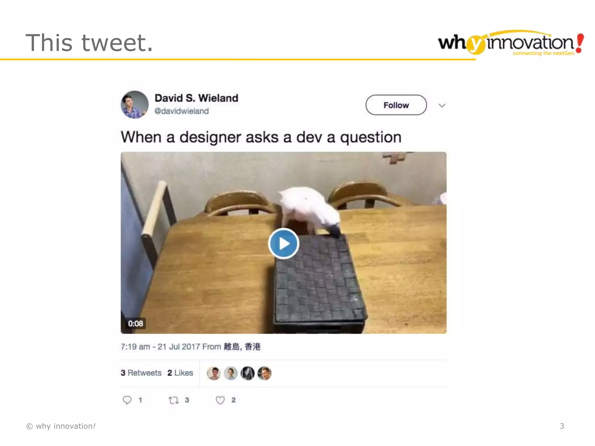 © why innovation! 3
This tweet.
 