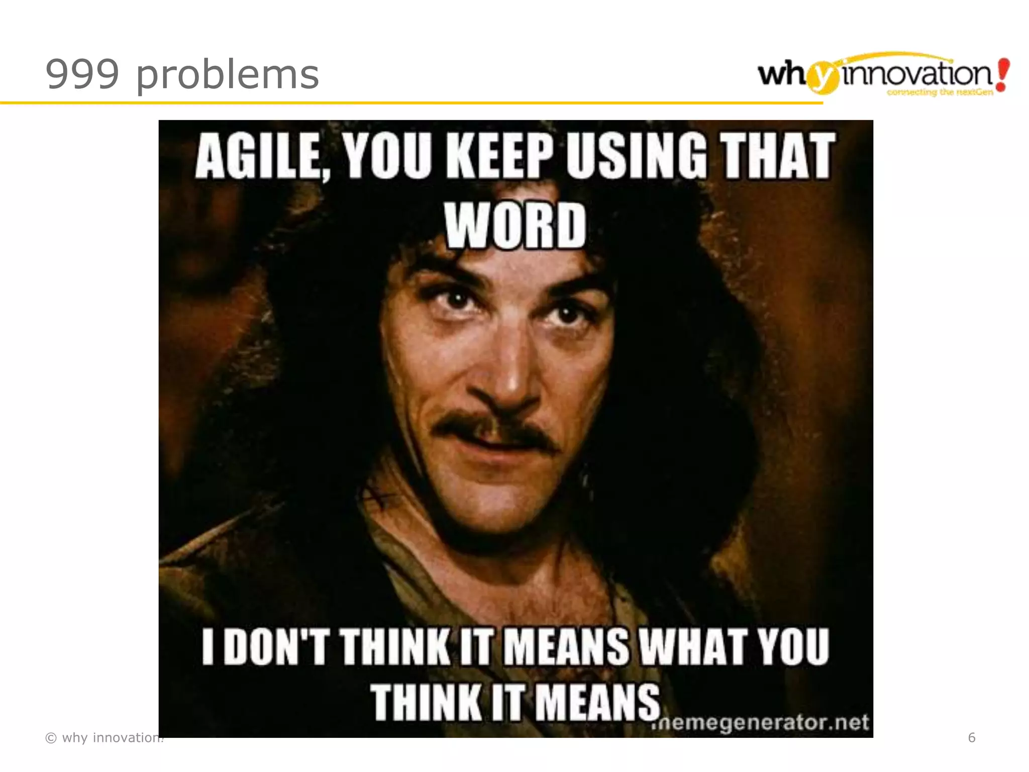 © why innovation! 6
999 problems
 