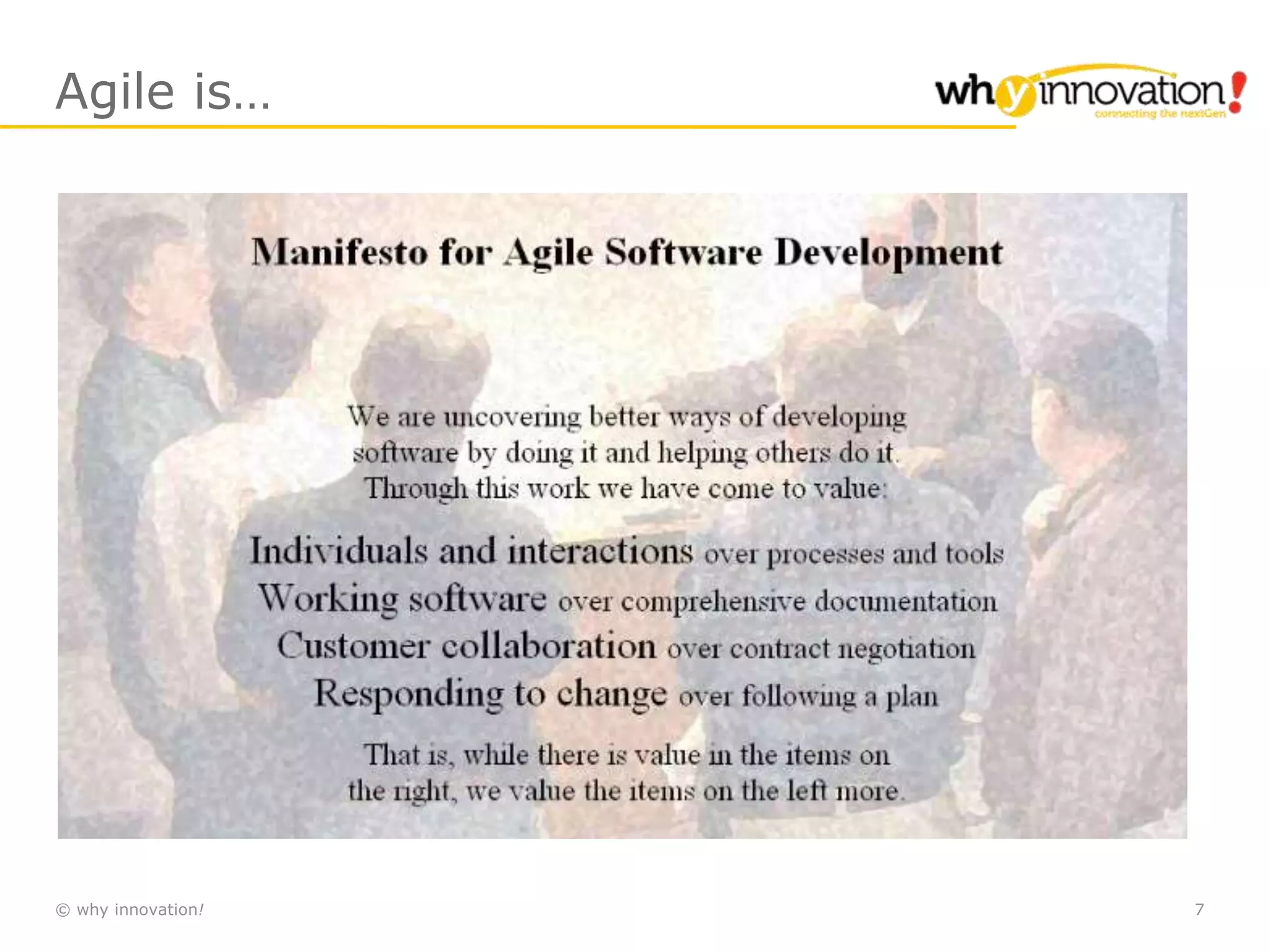 © why innovation! 7
Agile is…
 
