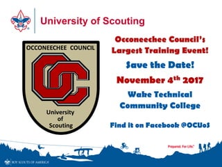 University of Scouting
Save the Date!
Wake Technical
Community College
Find it on Facebook @OCUoS
 