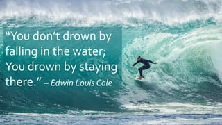 www.solidcounsel.com
“You don’t drown by
falling in the water;
You drown by staying
there.” – Edwin Louis Cole
 