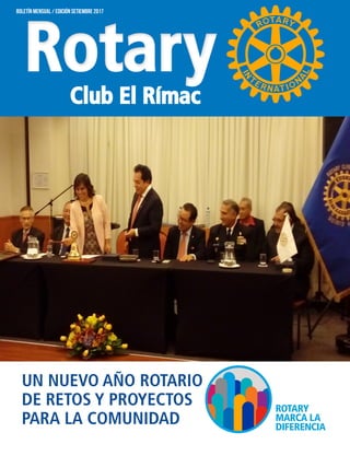 1
BOLETÍN MENSUAL / Edición setiembre 2017
Club El Rímac
RotaryRotary
UN NUEVO AÑO ROTARIO
DE RETOS Y PROYECTOS
PARA LA COMUNIDAD
 