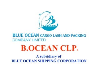 B.OCEAN CLP®
A subsidiary of
BLUE OCEAN SHIPPING CORPORATION
 
