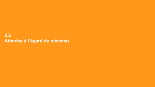 Attentes à l’égard du mécénat
2.2
 