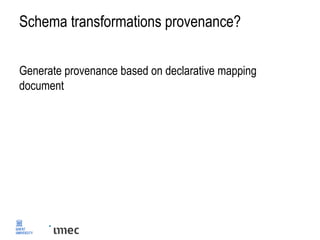 Schema transformations provenance?
Generate provenance based on declarative mapping
document
 