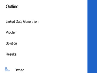 Outline
Linked Data Generation
Problem
Solution
Results
 