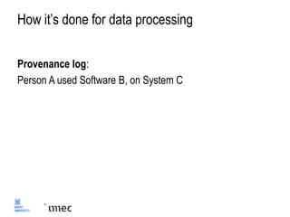 Problem: how to reproduce?
Provenance log:
Person A used Software B, on System C
Software B offline?
System C not booting?
 