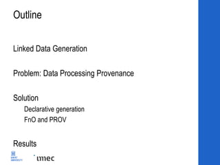 Detailed
Provenance Capture
of Data Processing
Ben De Meester, Anastasia Dimou,
Ruben Verborgh, and Erik Mannens
Ghent Uni...