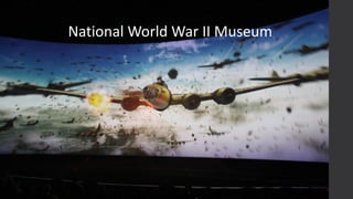 National	
  World	
  War	
  II	
  Museum
 