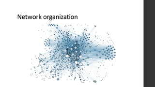 Network	
  organization
 