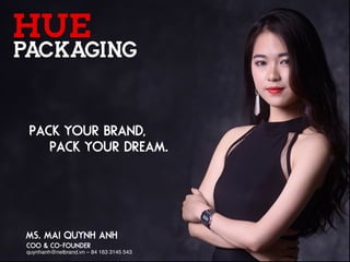Ms. Mai Quynh Anh
COO & Co-founder
quynhanh@netbrand.vn – 84 163 3145 543
Pack your brand,
Pack your dream.
 