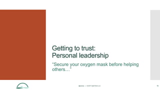 @aames | © 2017 Idyll Point LLC 16
Getting to trust:
Personal leadership
“Secure your oxygen mask before helping
others…”
 