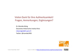 Vielen Dank für Ihre Aufmerksamkeit!
Fragen, Anmerkungen, Ergänzungen?
Dr. Mareike König
Deutsches Historisches Institut P...