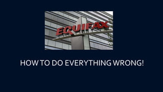 HOWTO DO EVERYTHINGWRONG!
 