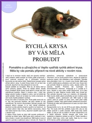 www.akademiestesti.webs.com
MĚSÍC
PROSINEC
RYCHLÁ KRYSA
BY VÁS MĚLA
PROBUDIT
Pomalého a užívajícího si Vepře vystřídá rychlá aktivní krysa.
Měla by vás pomalu připravit na nové aktivity v novém roce.
I když se to mnohým nezdá, starý rok opravdu odchází.
Jeho poslední slabé energie se budou ještě projevovat v
první polovině prosince, ale s příchodem zimního
slunovratu se vše začne měnit. Slabé jinové energie začne
střídat aktivní Jang. A právě Krysa bude mít za úkol nás
probudit, abychom se včas připravili na nový rok.
Zaspat začátek se nevyplácí. Říká se, že dobrý start je
výhra poloviny zápasu. Proto by nebylo dobré, abyste
Krysu zmeškali. Bude rychlá, bude aktivní a bude vás chtít
nasměrovat kupředu, čelem k novému roku. I když nás
čekají vánoční svátky a nějaké to volno, není již dobré tak
úplně zahálet. Čekat až na leden by mohlo znamenat, že
vám bude chybět počáteční rychlost.
Krysa není silné a mohutné zvíře. Proto ještě nemá sílu na
to, aby vás posunula dopředu, ale jejím úkolem je vás
nasměrovat. Se zimním slunovratem začínají pomalu růst
jangové aktivní energie. A ty nám dávají příležitost,
abychom se této aktivity chopili a využili ji na maximum. Je
to právě aktivní část roku (do letního slunovratu), která
nám dává nejvíce síly k tomu, abychom dosáhli svých cílů
v daném roce.
S vládou Krysy byste se tedy měli pomalu probouzet a
rozhlížet se kolem sebe. Měli byste začít uvažovat o tom,
čeho chcete v novém roce dosáhnout. Měli byste si svůj cíl
ujasnit a pomalu si plánovat cestu k tomuto cíli. Krysa má
jedinečnou schopnost vyhledávat a zpracovávat
informace. Umí je využít právě k tomu, abyste se vydali tou
správnou cestou, bez překážek a bez vyčerpání. Začněte
tedy přemýšlet o tom, co v novém roce chcete. Měli byste
si začít utvářet jasnou představu své roční vize. Krysa vám
pak pomůže hledat tu správnou cestu, abyste svého cíle
opravdu dosáhli. Prosinec tak využívejte ke
shromažďování informací. Analyzujte je a využijte je k
tomu, abyste si svoji cestu začali připravovat. Je to jako
příprava na výlet. Nejprve musíte vědět, kam chcete jet.
Pak začnete zkoumat, kudy se k danému cíli dostanete.
Dále musíte vědět, jakými prostředky se tam můžete vydat
– letadlem, autem, autobusem atd. Měli byste si také
ujasnit, jestli se vydáte na cestu sami, nebo jestli raději
pojedete s přáteli, nebo jestli budete potřebovat průvodce.
Podobně se máte začít připravovat na cestu za svým cílem
pro rok 2018.
Nezapomeňte na to, že rok 2018 je pod vládou Zemitého
Psa. Ten bude chtít řád, pořádek, bude chtít, aby se vše
dělalo správně a podle pravidel. Měli byste tedy dobře
vědět, co vše po vás na cestě k cíli bude vyžadováno a to
si řádně připravte. Zemitá energie pak bude chtít
realistický a objektivní pohled na váš cíl. Takže nesněte o
věcech, které jsou mimo vaši realitu. Byla by to v roce
2018 marná a příliš vyčerpávající snaha.
 