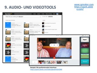 9. AUDIO- UND VIDEOTOOLS
www.spreaker.com
https://spark.adob
e.com/
Beispiel: Die parfümierende Unterhose
https://spark.adobe.com/video/gkxebYGZH2NKl
 