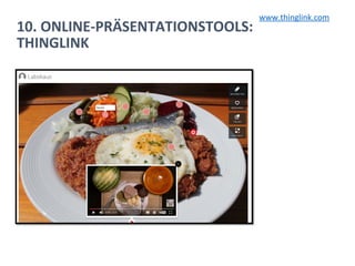 10. ONLINE-PRÄSENTATIONSTOOLS:
THINGLINK
www.thinglink.com
 
