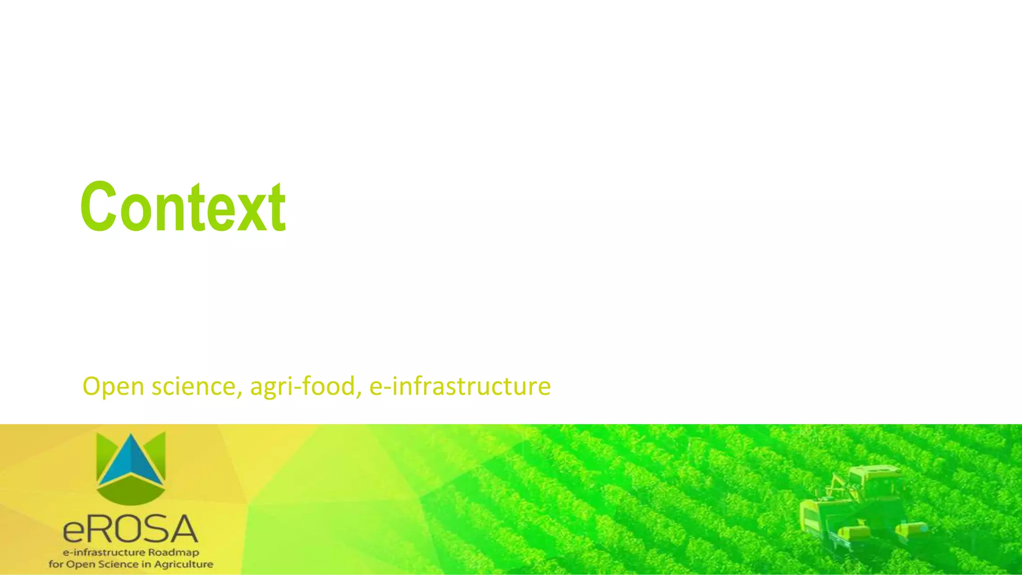 Open science, agri-food, e-infrastructure
Context
 