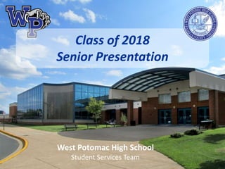 Class of 2018
Senior Presentation
West Potomac High School
Student Services Team
 