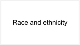 Race and ethnicity
 