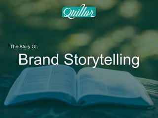 Brand Storytelling
The Story Of:
 
