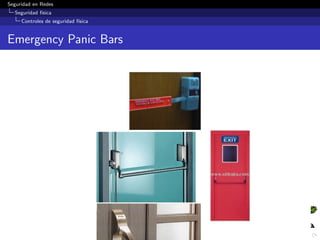 Seguridad en Redes
Seguridad f´ısica
Controles de seguridad f´ısica
Barreras f´ısicas (2)
CompTIA Security+Study Guide: Exam SY0-201, Emmett Dulaney, Sybex, 2009
 
