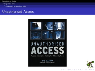 Seguridad en Redes
Seguridad f´ısica
Controles de seguridad f´ısica
Interferencia electromagn´etica
CompTIA Security+Study Guide: Exam SY0-201, Emmett Dulaney, Sybex, 2009
 