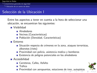 Seguridad en Redes
Seguridad f´ısica
Controles de seguridad f´ısica
Pasillos fr´ıos y c´alidos en un centro de datos
 