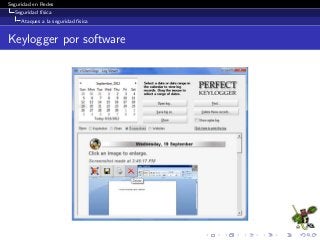 Seguridad en Redes
Seguridad f´ısica
Ataques a la seguridad f´ısica
Keylogger por software
 