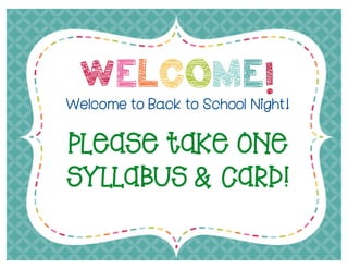 WELCOME!
Welcome to Back to School Night!
Please take ONE
syllabus & card!
 
