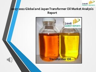2017-2022 Global and JapanTransformer Oil Market Analysis
Report
 