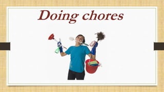 Doing chores
 