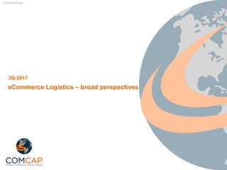 CONFIDENTIAL
eCommerce Logistics – broad perspectives
3Q-2017
 