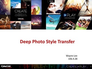confidentialconfidentialwww.cyberlink.com
Deep Photo Style Transfer
Wayne Lee
106.4.28
1
 
