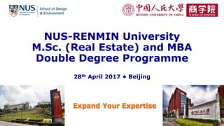 NUS-RENMIN University
M.Sc. (Real Estate) and MBA
Double Degree Programme
28th April 2017 • Beijing
Expand Your Expertise
 