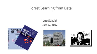 Forest Learning from Data
Joe Suzuki
July 17, 2017
 