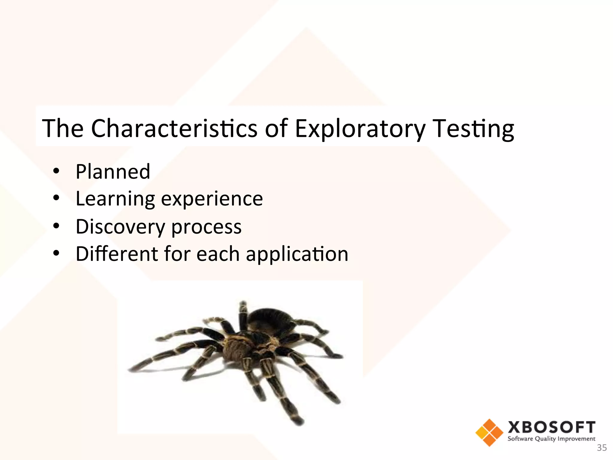 The	Characteris-cs	of	Exploratory	Tes-ng	
•  Planned	
•  Learning	experience	
•  Discovery	process	
•  Diﬀerent	for	each	applica-on	
35	
 