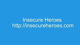 Insecure Heroes
http://insecureheroes.com
 