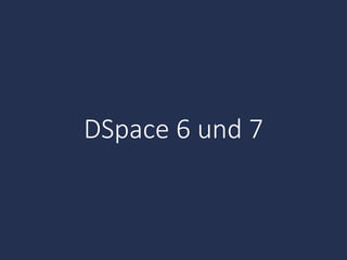 DSpace	6	und	7
 