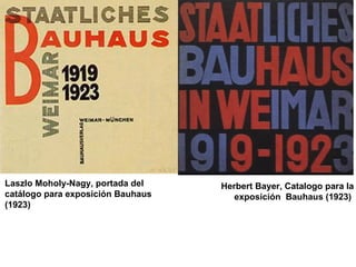 Herbert Bayer, Catalogo para la
exposición Bauhaus (1923)
Laszlo Moholy-Nagy, portada del
catálogo para exposición Bauhaus
(1923)
 