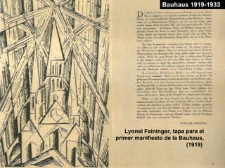 Lyonel Feininger, tapa para el
primer manifiesto de la Bauhaus,
(1919)
Bauhaus 1919-1933
 