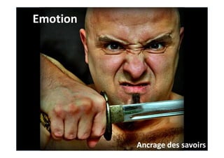 Emotion
Ancrage des savoirs
 