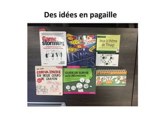 Des idées en pagaille
 