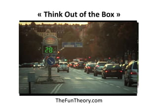 « Think Out of the Box »
TheFunTheory.com
 