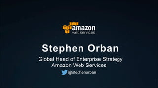 Stephen Orban
Global Head of Enterprise Strategy
Amazon Web Services
@stephenorban
 