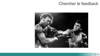 Chercher le feedback
 