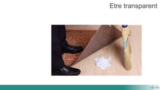 Etre transparent
 
