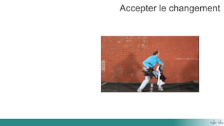 Accepter le changement
 